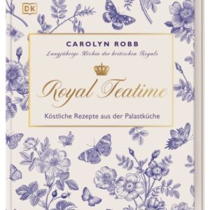 Royal Teatime (Köstliche Rezepte aus der Palastküche) von Carolyn Robb