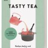 TASTY TEA - Kochen, backen und mixen mit Tee